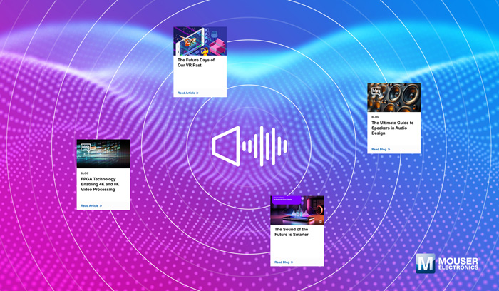 視聽技術(shù)“一站式”指南：貿(mào)澤電子新推AV資源庫，破解產(chǎn)品創(chuàng)新密碼